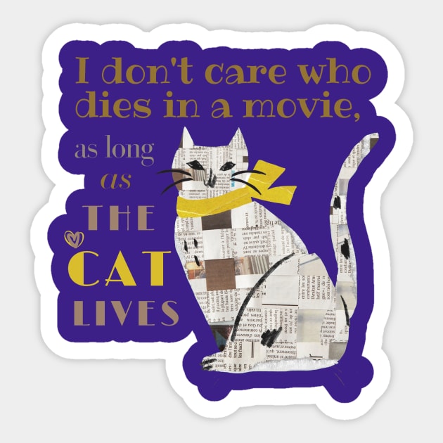 I don't care who dies in a movie, as long as the cat lives. Sticker by California Mood